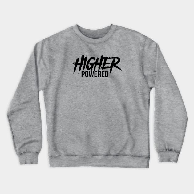 Higher Powered Crewneck Sweatshirt by JodyzDesigns